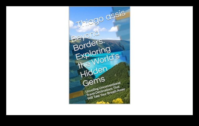 Beyond Borders A Comprehensive Travel Guide to the World's Most Exciting Destinations 3 Beyond Borders: A Comprehensive Travel Guide