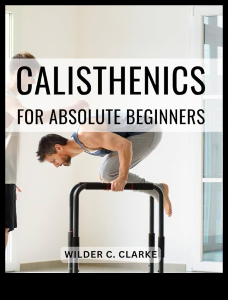 Calisthenics Unleashed Master the Art of Bodyweight Fitness with This Comprehensive Guide 1