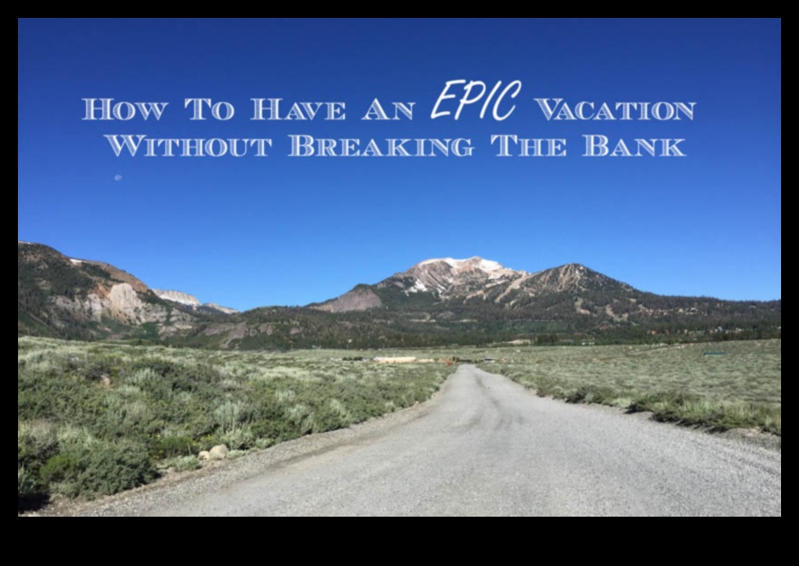 Epic on a Budget: Navigating Grand Adventures Affordably