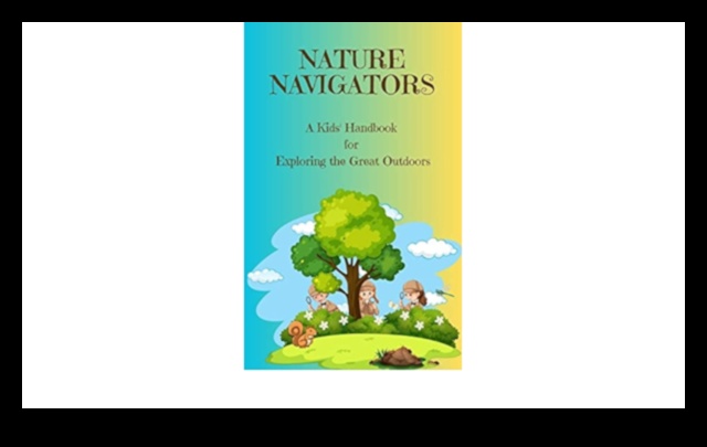 Nature Navigator: Your Ultimate Outdoor Activities Handbook