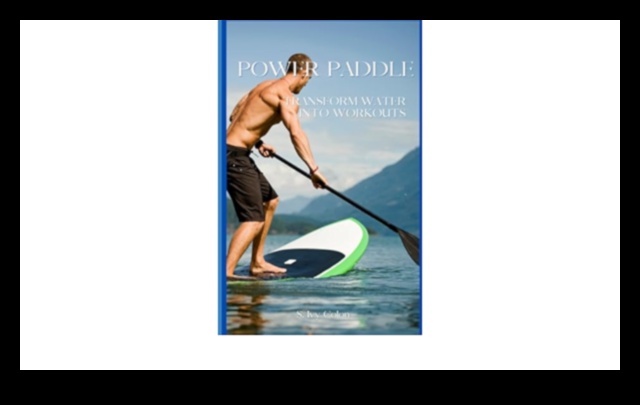 Paddle Power: Outdoor Workouts on the Water