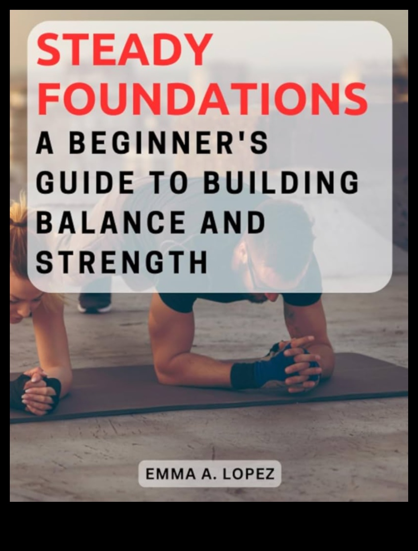 Steady Foundations Build Strength and Balance with These 7 Exercises 1 Steady Foundations: Building Strength through Balance Workouts