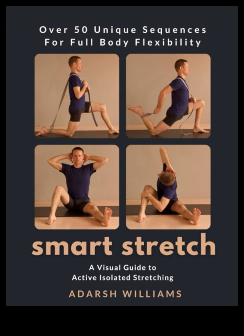 Stretch Smart The Ultimate Resource for Effective Flexibility Training 1 Stretch Smart: The Ultimate Resource for Effective Flexibility Training