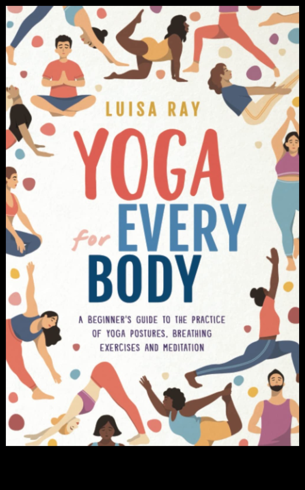 Yoga for Every Body Find Your Practice, Find Your Balance 1 Yoga for Every Body: Inclusive Practices for Weight Management